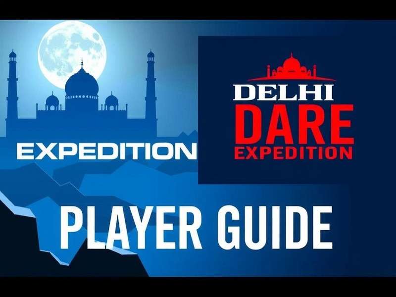 Delhi Dare Expedition Player Guide